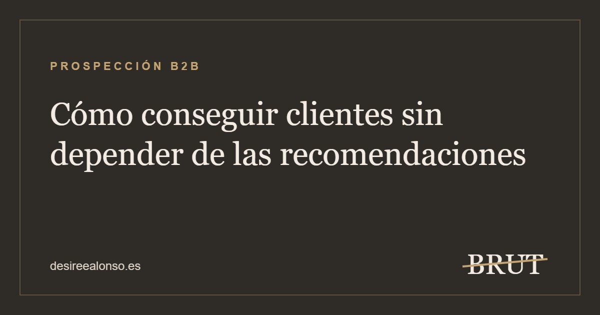 Cómo conseguir clientes sin depender de las recomendaciones